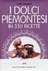 Laura Rangoni - I dolci piemontesi in 350 ricette