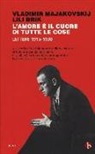 Lili Brik, Vladimir Majakovskij, B. Jangfeldt - L'amore è il cuore di tutte le cose. Lettere 1915-1930