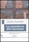 Cinzia Anselmi - La maschera del successo