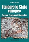 Gérard Dussouy - Fondare lo Stato europeo. Contro l'Europa di Bruxelles