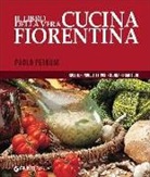 Paolo Petroni - Il libro della vera cucina fiorentina. Ricette, prodotti tipici, storia, tradizioni