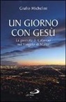 Giulio Michelini - Un giorno con Gesù. La giornata di Cafarnao secondo Marco