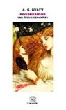 Antonia S. Byatt, Antonia Susan Byatt, F. Galuzzi, A. Nadotti - Possessione. Una storia romantica