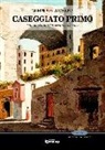 Giampiero Villavecchia - Caseggiato primo. Una storia dell'Ottocento a Genova