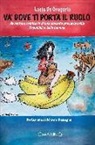 Lucia De Gregorio - Và dove ti porta il ruolo. Avventure semiserie di una docente precaria nella Repubblica delle banane