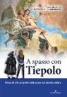 Alessandra Artale - A spasso con Tiepolo. Itinerari alla scoperta delle opere del grande artista