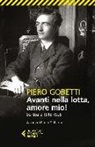 Piero Gobetti, P. Di Paolo - Avanti nella lotta, amore mio! Scritture (1918-1926)