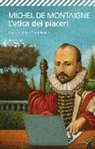 Michel De Montaigne, C. Montaleone - L'etica dei piaceri. Antologia dai «Saggi»