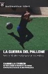 Gabriella Greison - La guerra del pallone. Storie di vita e di calcio in Palestina