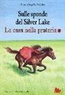 Laura Ingalls Wilder - Sulle sponde del Silver Lake. La casa nella prateria