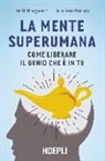 Berit Brogaard, Kristian Marlow - La mente superumana. Come liberare il genio che è in te