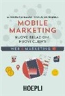 Marco Brambilla, Gianluca Diegoli, L. Conti - Mobile marketing. Nuove relazioni, nuovi clienti