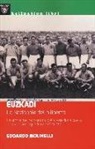 Edoardo Molinelli - Euzkadi. La nazionale della libertà. La storia mai raccontata della selezione basca di calcio: una squadra antifascista