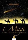 Adrian G. Gilbert - I magi. Custodi della segreta saggezza