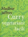 Madhur Jaffrey - Curry vegetariani facili