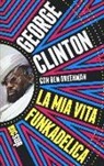 George Clinton, Ben Greenman - La mia vita funkadelica