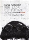 Luca Beatrice - Per i ladri e le puttane sono Gesùbambino. Vita e opere di Lucio Dalla