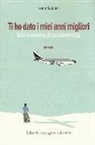 Ivano Balduini - Ti ho dato i miei anni migliori. Diario minimo di sopravvivenza