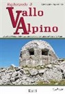 Mauro Minola, Ottavio Zetta - Esplorando il vallo alpino. Dalla Valle d'Aosta a Ventimiglia: come si viveva e si combatteva nelle opere fortificate