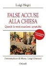 Luigi Negri - False accuse alla Chiesa. Quando la verità smaschera i pregiudizi