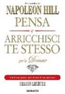 Napoleon Hill, Sharon L. Lechter - Pensa e arricchisci te stesso per le donne. Usa il tuo potere per creare il tuo successo