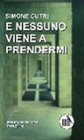 Simone Cutri - E nessuno viene a prendermi