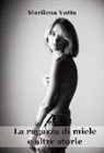 Marilena Votta - La ragazza di miele e altre storie