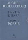 Michel Houellebecq - La vita è rara. Tutte le poesie. Testo francese a fronte