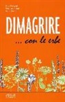 Francesco Epifani, Fabio Firenzuoli, Valeria Severi - Dimagrire... con le erbe. Le proprietà e le caratteristiche essenziali di tutte le erbe che possono aiutarci a dimagrire in modo sano e naturale