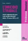Francesco Bartolini - L'omicidio stradale. Analisi ragionata dei nuovi reati stradali introdotti dalla L. 23 marzo 2016, n. 41