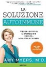 Amy Myers - La soluzione autoimmune. Previeni e affronta le infiammazioni, i disturbi e le malattie autoimmuni