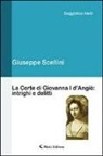 Giuseppe Scellini - La corte di Giovanna I d'Angiò. Intrighi e delitti