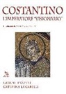 Gianni Fazzini, Caterina Lucarelli - Costantino. L'imperatore «visionario»