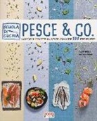 Lorenza Alcantara - Pesce & co. Ingredienti e ricette illustrate con oltre 500 step by step