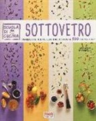 Barbara Torresan - Sottovetro. Ingredienti e ricette illustrate con oltre 500 steb by step