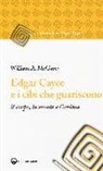 William A. McGarey - Edgar Cayce e i cibi che guariscono il corpo, la mente e l'anima