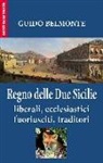 Guido Belmonte - Il Regno delle Due Sicilie. Liberali, ecclesiastici, fuoriusciti, traditori