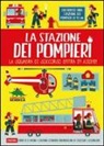 Chris Oxlade, C. Ballesteros - La stazione dei pompieri. La squadra di soccorso entra in azione!