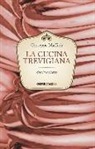 Giuseppe Maffioli - La cucina trevigiana. Storia e ricette