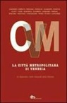 Pierpaolo Baretta, Riccardo Calimani, Maurizio Cerruti, G. Perulli - La città metropolitana di Venezia