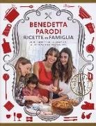 Benedetta Parodi - Ricette in famiglia. Oltre 150 idee, dalla colazione allo spuntino di mezzanotte