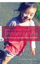 Rebecca Dernelle-Fischer - Und dann kam Pia