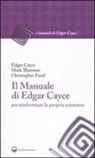 Edgar Cayce, Christopher Fazel, Mark Thurston - Il manuale di Edgar Cayce per trasformare la propria esistenza