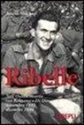 Aristide Marchetti - Ribelle. Nell'Ossola insorta con Beltrami e Di Dio. Novembre 1943-dicembre 1944