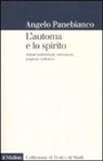 Angelo Panebianco - L' automa e lo spirito. Azioni individuali, istituzioni, imprese collettive