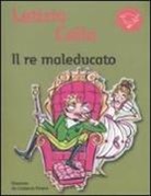 Letizia Cella, C. Favero - Il re maleducato