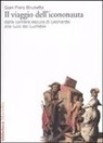 G. Piero Brunetta, Gian Piero Brunetta - Il viaggio dell'icononauta. Dalla camera oscura di Leonardo alla luce dei Lumière