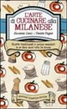 Giovanna Canzi, Daniela Pagani - L'arte di cucinare alla milanese. Ricette tradizionali e curiosi aneddoti in un libro dove tutto fa brodo