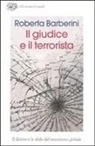 Roberta Barberini - Il giudice e il terrorista. Il diritto e le sfide del terrorismo globale