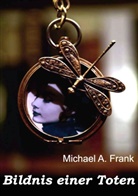 Michael A Frank, Michael A. Frank, Cornelia von Soisses, Franz von Soisses, von Soisses, von Soisses... - Bildnis einer Toten